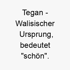 tegan walisischer ursprung bedeutet schoen 9311 1