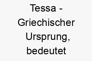 tessa griechischer ursprung bedeutet erntehelferin bedeutung als hundename 2 12092