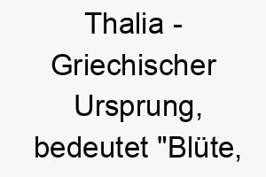 thalia griechischer ursprung bedeutet bluete bluehen 9302