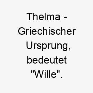 thelma griechischer ursprung bedeutet wille bedeutung als hundename 2 12053