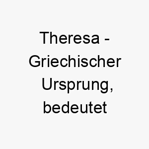 theresa griechischer ursprung bedeutet erntehelferin 9312