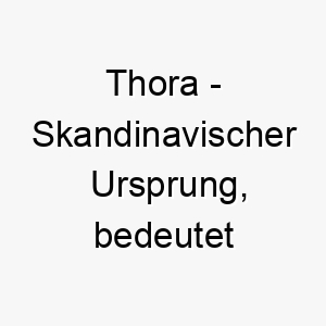 thora skandinavischer ursprung bedeutet goettin bedeutung als hundename 12083