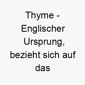 thyme englischer ursprung bezieht sich auf das kraut thymian bedeutung als hundename 12087