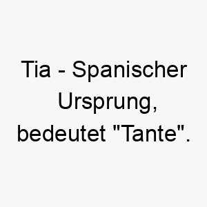 tia spanischer ursprung bedeutet tante bedeutung als hundename 2 12076