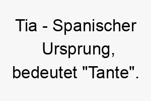 tia spanischer ursprung bedeutet tante 9348 3