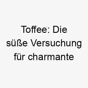 toffee die suesse versuchung fuer charmante karamellfell hunde 26215