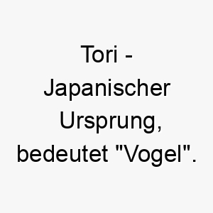 tori japanischer ursprung bedeutet vogel bedeutung als hundename 2 12039