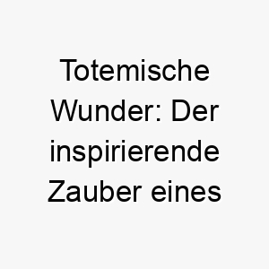 totemische wunder der inspirierende zauber eines hundes namens totem 26258