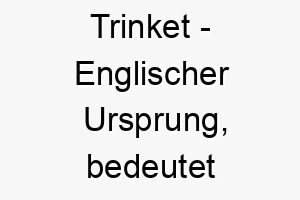 trinket englischer ursprung bedeutet kleinigkeit spielerei 9398