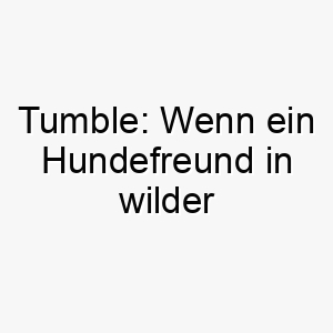 tumble wenn ein hundefreund in wilder lebendigkeit zu boden stuerzt 26399