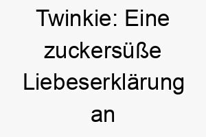 twinkie eine zuckersuesse liebeserklaerung an den besten freund auf vier pfoten 26392