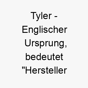 tyler englischer ursprung bedeutet hersteller von ziegeln bedeutung als hundename 11912