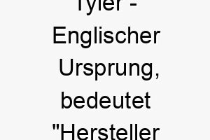 tyler englischer ursprung bedeutet hersteller von ziegeln 9344