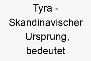 tyra skandinavischer ursprung bedeutet goettlich 9308 2