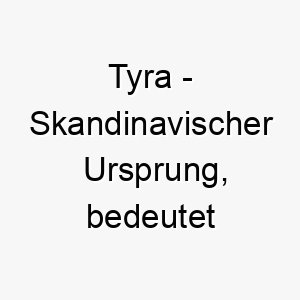 tyra skandinavischer ursprung bedeutet goettlich 9308 2