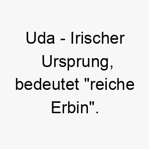 uda irischer ursprung bedeutet reiche erbin 9763