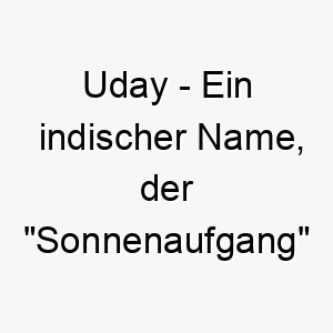 uday ein indischer name der sonnenaufgang bedeutet perfekt fuer einen hund der ihre tage erhellt 26825