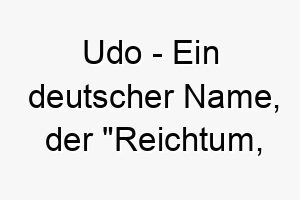 udo ein deutscher name der reichtum vermoegen bedeutet gut fuer einen wertvollen hund 26821
