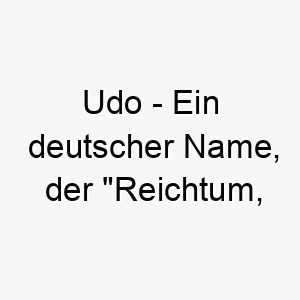 udo ein deutscher name der reichtum vermoegen bedeutet gut fuer einen wertvollen hund 26821