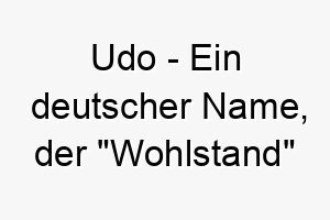 udo ein deutscher name der wohlstand bedeutet passend fuer einen wirklich geschaetzten hund 26856