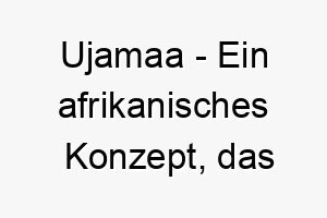 ujamaa ein afrikanisches konzept das familiaere bindungen bedeutet ideal fuer einen familienorientierten hund 26838