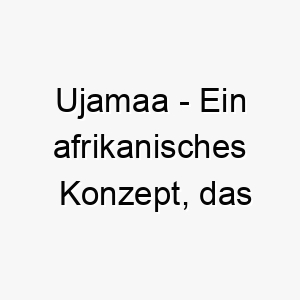 ujamaa ein afrikanisches konzept das familiaere bindungen bedeutet ideal fuer einen familienorientierten hund 26838