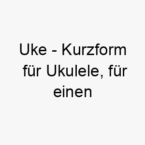 uke kurzform fuer ukulele fuer einen musikalischen hund 26809