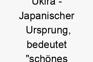 ukira japanischer ursprung bedeutet schoenes schilf 9738