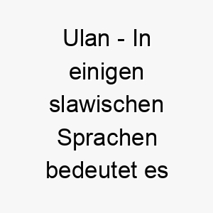 ulan in einigen slawischen sprachen bedeutet es roter soldat passt zu einem roten oder tapferen hund 26857