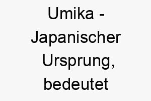 umika japanischer ursprung bedeutet blumenduft 9718