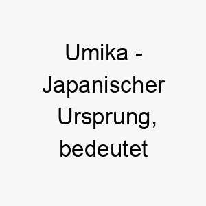 umika japanischer ursprung bedeutet blumenduft 9718