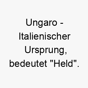 ungaro italienischer ursprung bedeutet held 9683