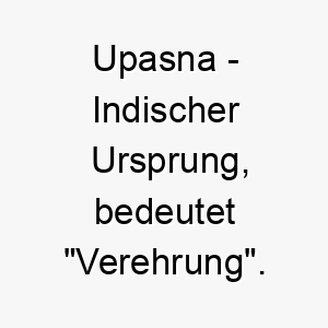 upasna indischer ursprung bedeutet verehrung 9725