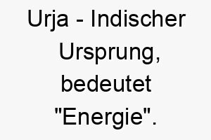 urja indischer ursprung bedeutet energie 9717