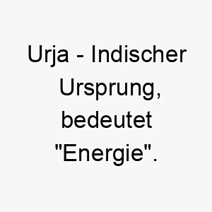 urja indischer ursprung bedeutet energie 9717