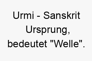 urmi sanskrit ursprung bedeutet welle 9701