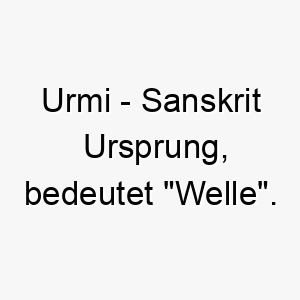 urmi sanskrit ursprung bedeutet welle 9701