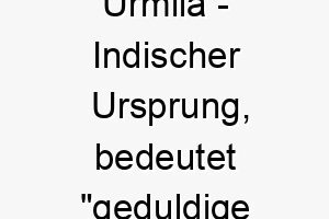 urmila indischer ursprung bedeutet geduldige frau 9689