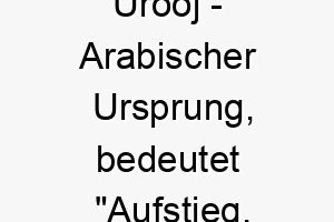 urooj arabischer ursprung bedeutet aufstieg hoehepunkt 9719