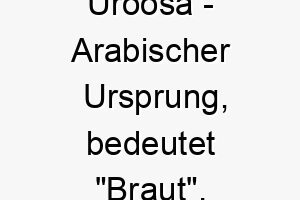 uroosa arabischer ursprung bedeutet braut 9732