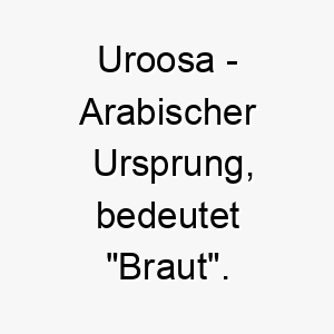 uroosa arabischer ursprung bedeutet braut 9732