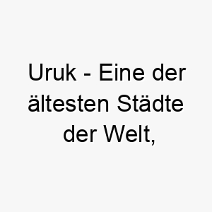 uruk eine der aeltesten staedte der welt passend fuer einen majestaetischen oder wuerdevollen hund 26823