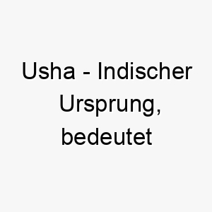 usha indischer ursprung bedeutet morgendaemmerung 9640