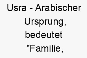 usra arabischer ursprung bedeutet familie gemeinschaft 9684