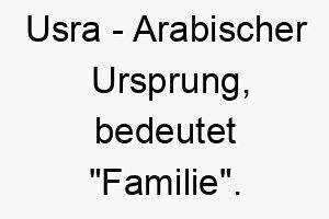 usra arabischer ursprung bedeutet familie 9757