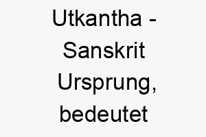 utkantha sanskrit ursprung bedeutet sehnsucht 9758