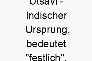 utsavi indischer ursprung bedeutet festlich 9733