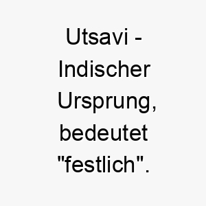 utsavi indischer ursprung bedeutet festlich 9733