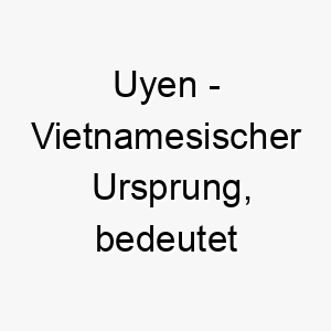 uyen vietnamesischer ursprung bedeutet friedliche vogelmelodie 9712