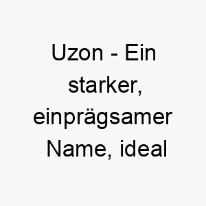 uzon ein starker einpraegsamer name ideal fuer einen grossen starken hund 26885